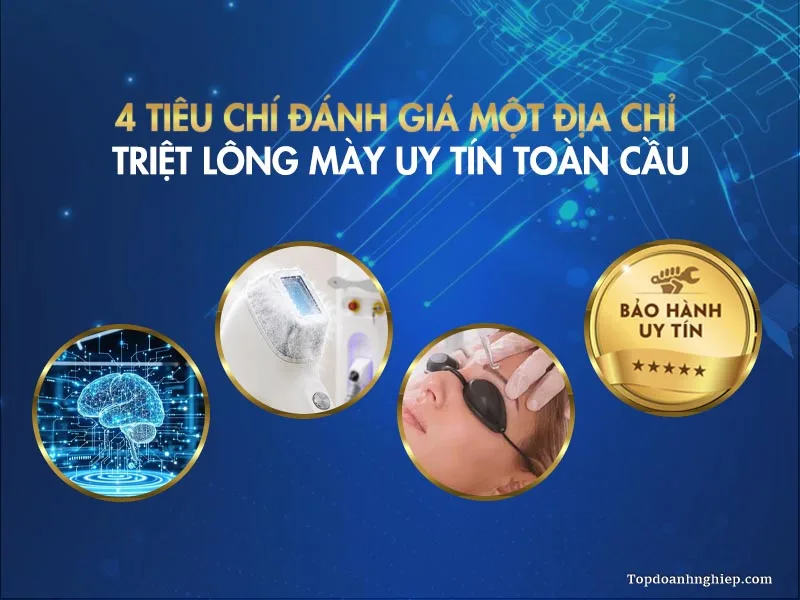 4 tiêu chí quan trọng để đánh giá một địa chỉ triệt lông mày uy tín và chất lượng toàn cầu.