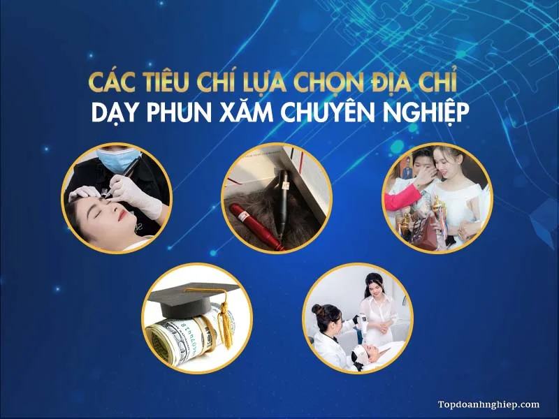 Tiêu chí lựa chọn địa chỉ học phun xăm chuyên nghiệp từ Topdoanhnghiep.