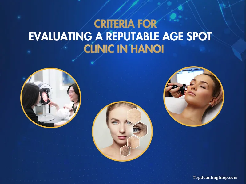 Evaluation criteria for the best age spot treatment clinic in Hanoi